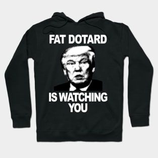 Fat Dotard is Watching You (wt txt) Hoodie